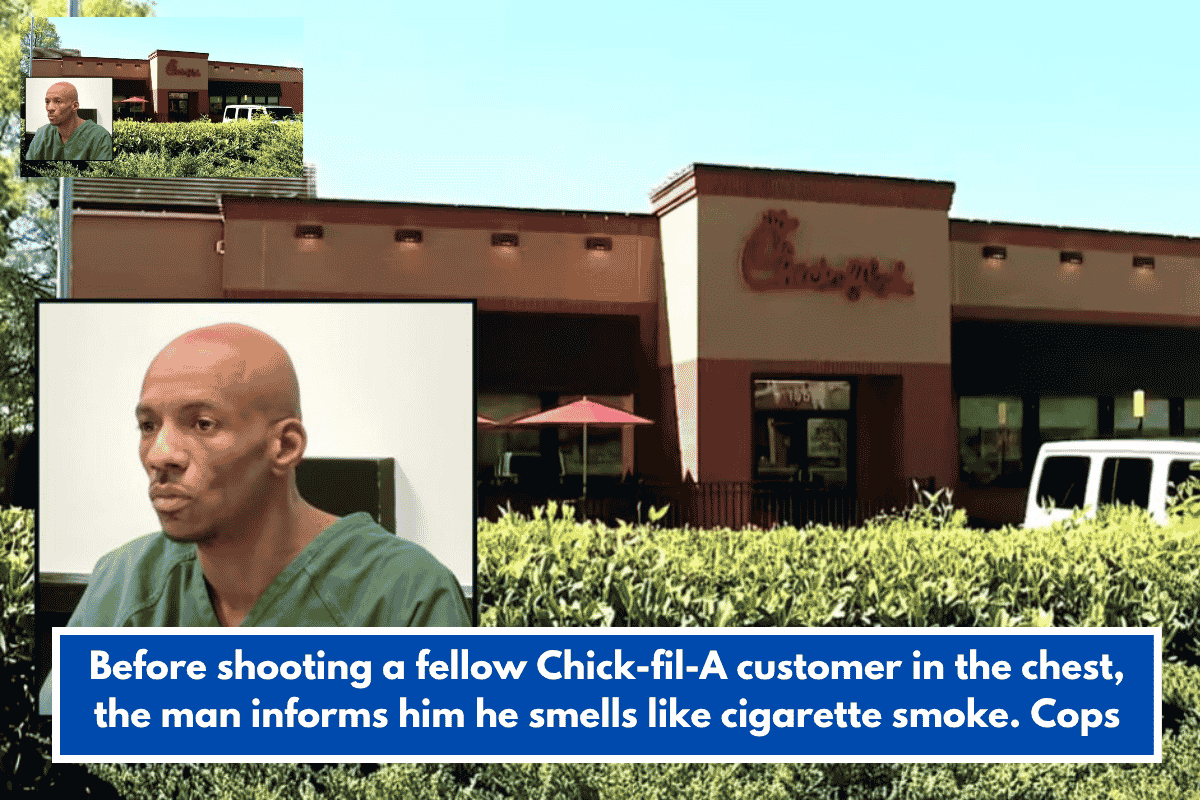Before shooting a fellow Chick-fil-A customer in the chest, the man informs him he smells like cigarette smoke. Cops