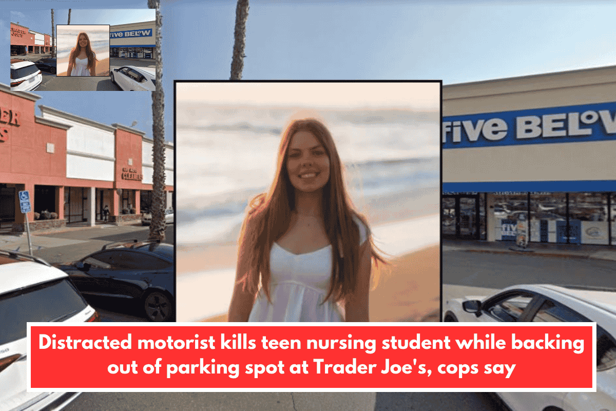 Distracted motorist kills teen nursing student while backing out of parking spot at Trader Joe's, cops say