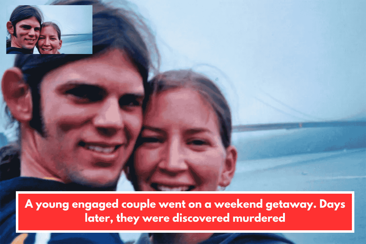 A young engaged couple went on a weekend getaway. Days later, they were discovered murdered