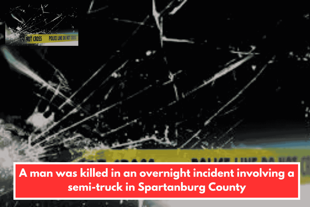 A man was killed in an overnight incident involving a semi-truck in Spartanburg County