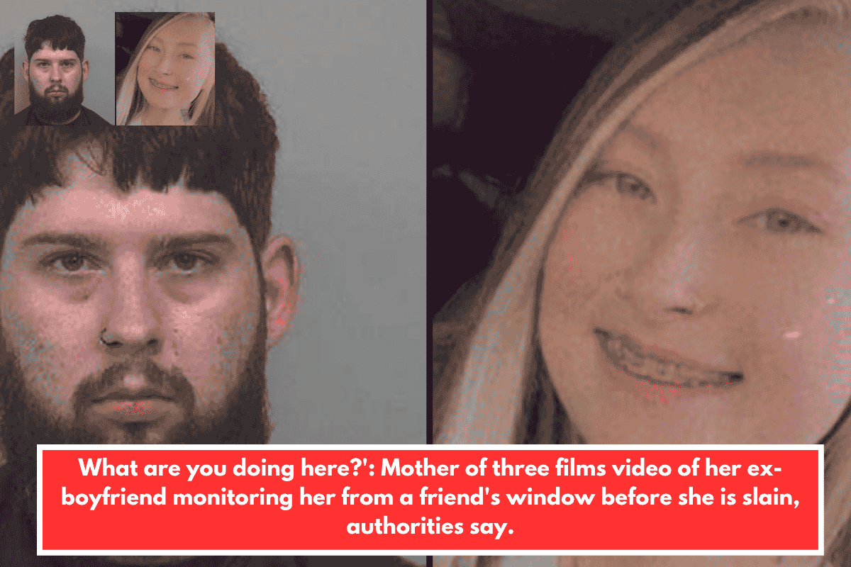 What are you doing here?': Mother of three films video of her ex-boyfriend monitoring her from a friend's window before she is slain, authorities say.