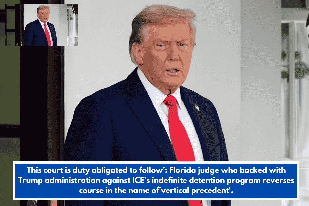 This court is duty obligated to follow': Florida judge who backed with Trump administration against ICE's indefinite detention program reverses course in the name of'vertical precedent'.