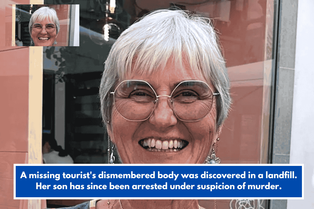 A missing tourist's dismembered body was discovered in a landfill. Her son has since been arrested under suspicion of murder.