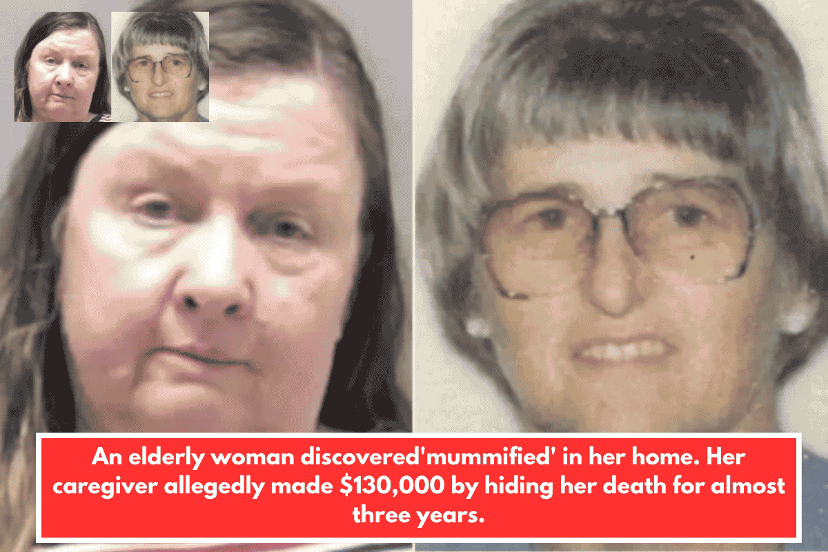 An elderly woman discovered'mummified' in her home. Her caregiver allegedly made $130,000 by hiding her death for almost three years.