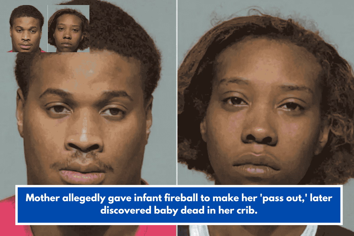 Mother allegedly gave infant fireball to make her 'pass out,' later discovered baby dead in her crib.