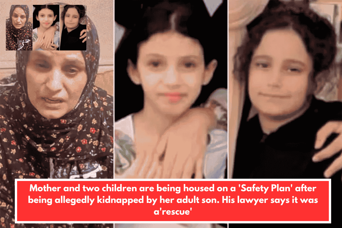 Mother and two children are being housed on a 'Safety Plan' after being allegedly kidnapped by her adult son. His lawyer says it was a'rescue'