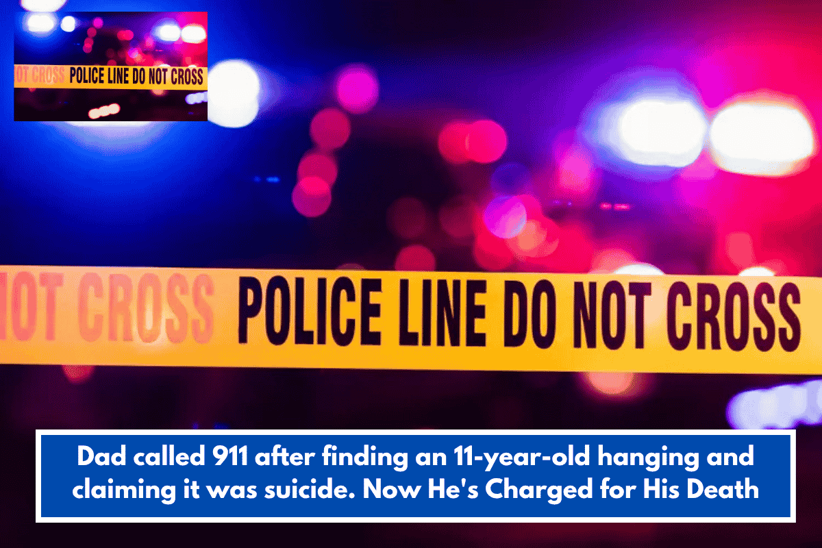 Dad called 911 after finding an 11-year-old hanging and claiming it was suicide. Now He's Charged for His Death