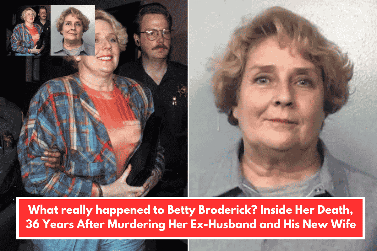 What really happened to Betty Broderick? Inside Her Death, 36 Years After Murdering Her Ex-Husband and His New Wife