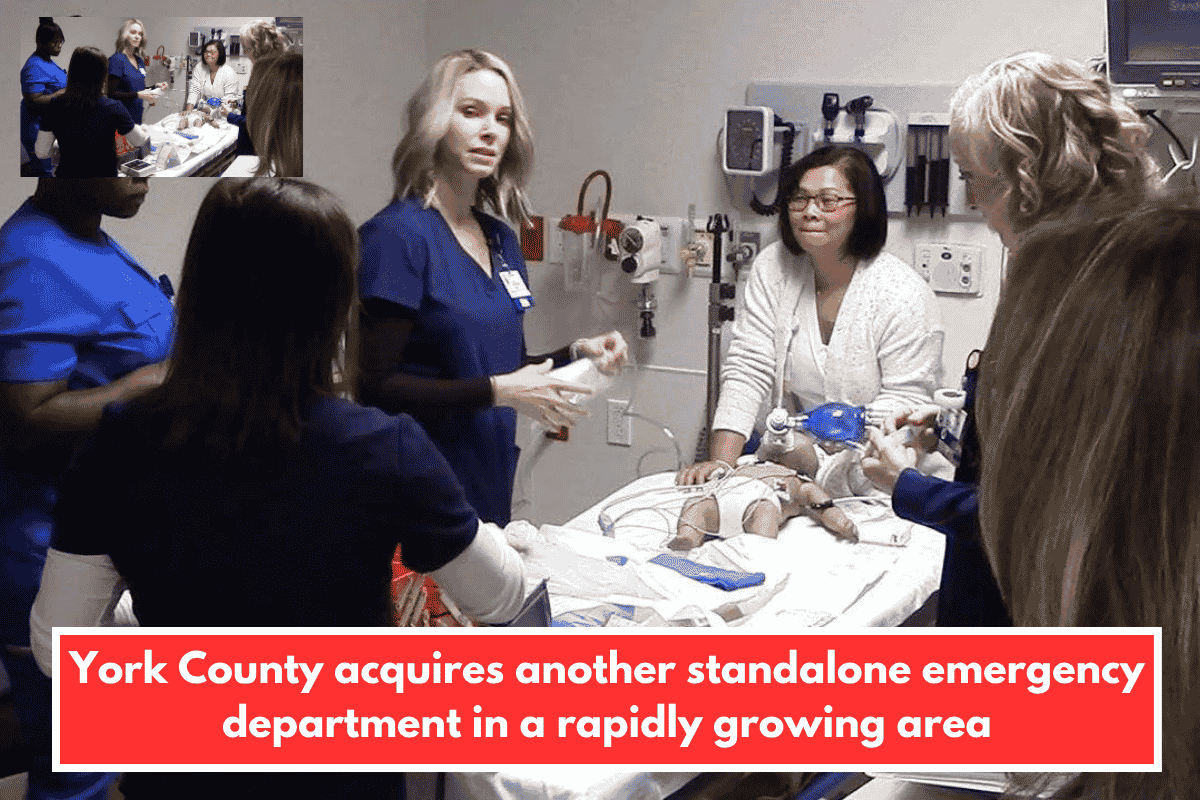 York County acquires another standalone emergency department in a rapidly growing area