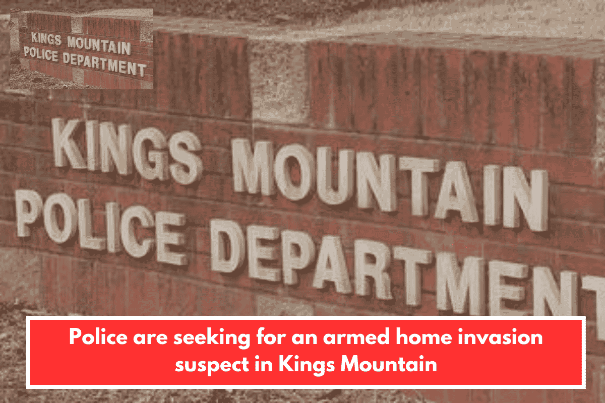 Police are seeking for an armed home invasion suspect in Kings Mountain