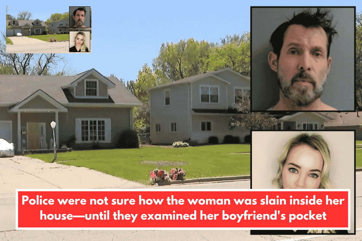 Police were not sure how the woman was slain inside her house—until they examined her boyfriend's pocket