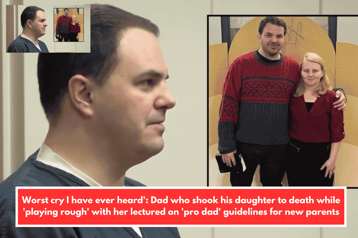Worst cry I have ever heard': Dad who shook his daughter to death while 'playing rough' with her lectured on 'pro dad' guidelines for new parents