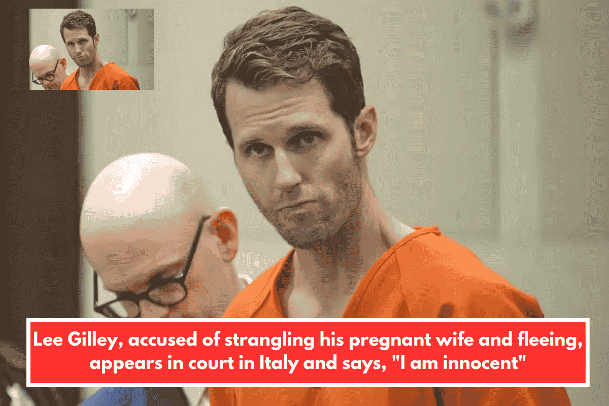 Lee Gilley, accused of strangling his pregnant wife and fleeing, appears in court in Italy and says, "I am innocent"