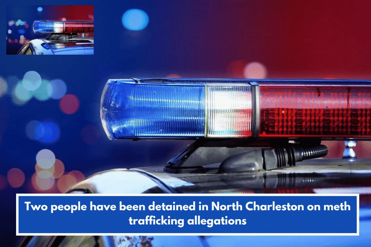 Two people have been detained in North Charleston on meth trafficking allegations