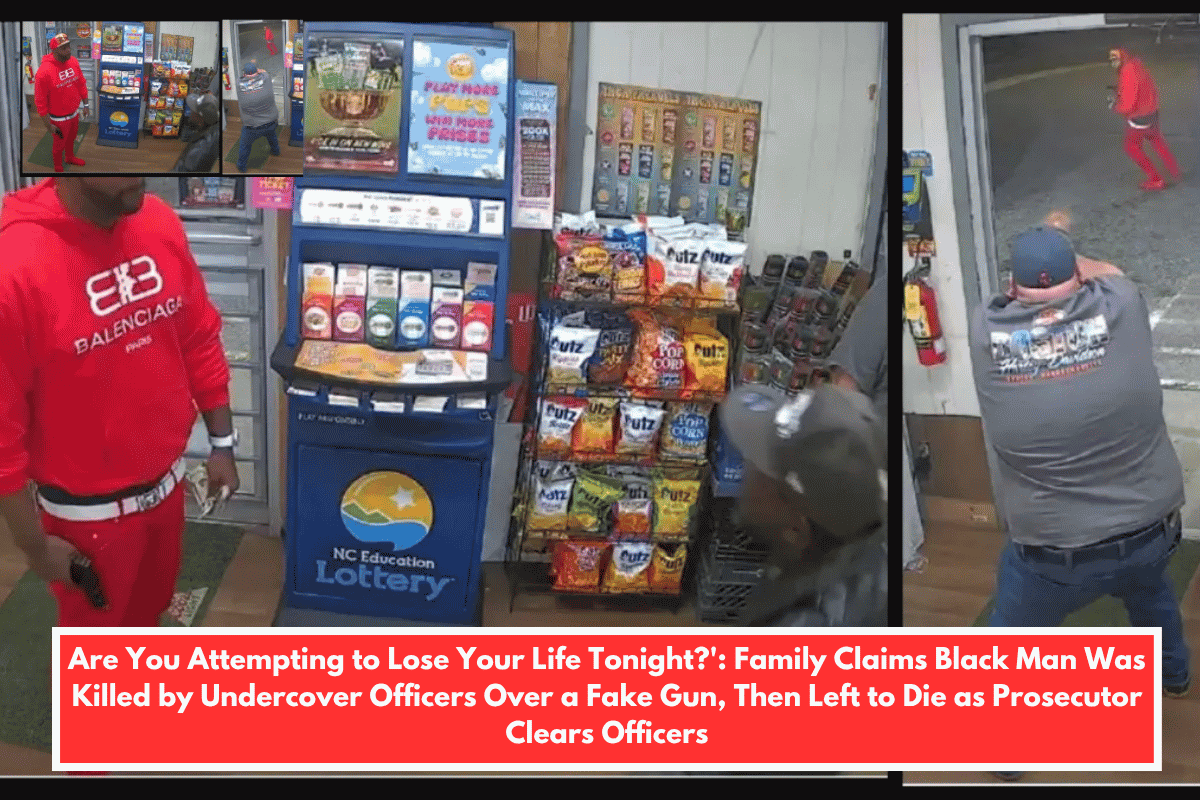 Are You Attempting to Lose Your Life Tonight?': Family Claims Black Man Was Killed by Undercover Officers Over a Fake Gun, Then Left to Die as Prosecutor Clears Officers