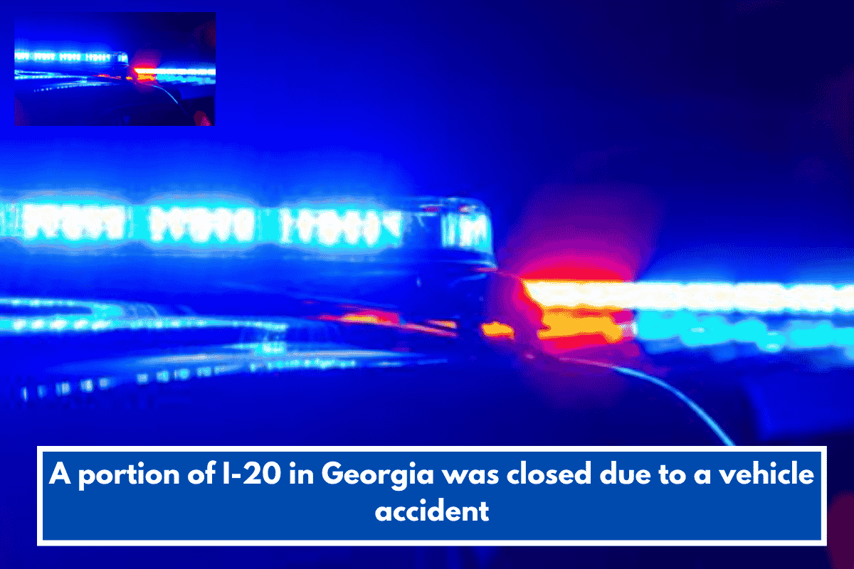 A portion of I-20 in Georgia was closed due to a vehicle accident