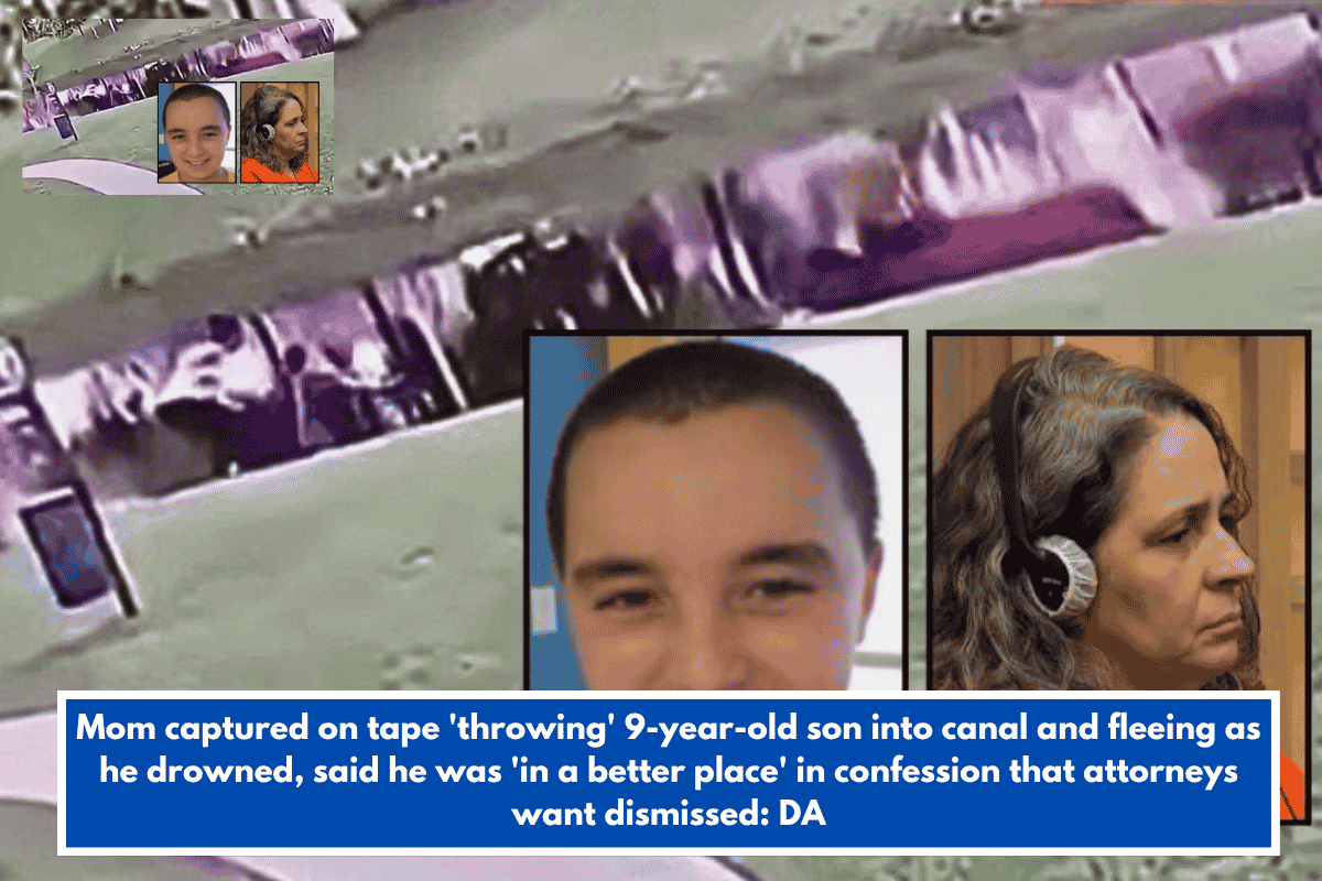 Mom captured on tape 'throwing' 9-year-old son into canal and fleeing as he drowned, said he was 'in a better place' in confession that attorneys want dismissed: DA