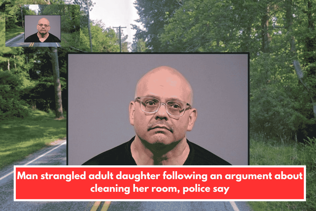 Man strangled adult daughter following an argument about cleaning her room, police say