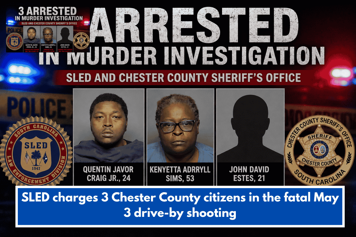 SLED charges 3 Chester County citizens in the fatal May 3 drive-by shooting