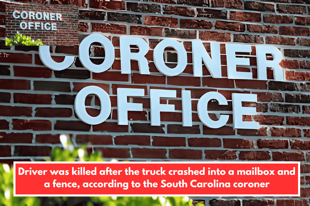 Driver was killed after the truck crashed into a mailbox and a fence, according to the South Carolina coroner