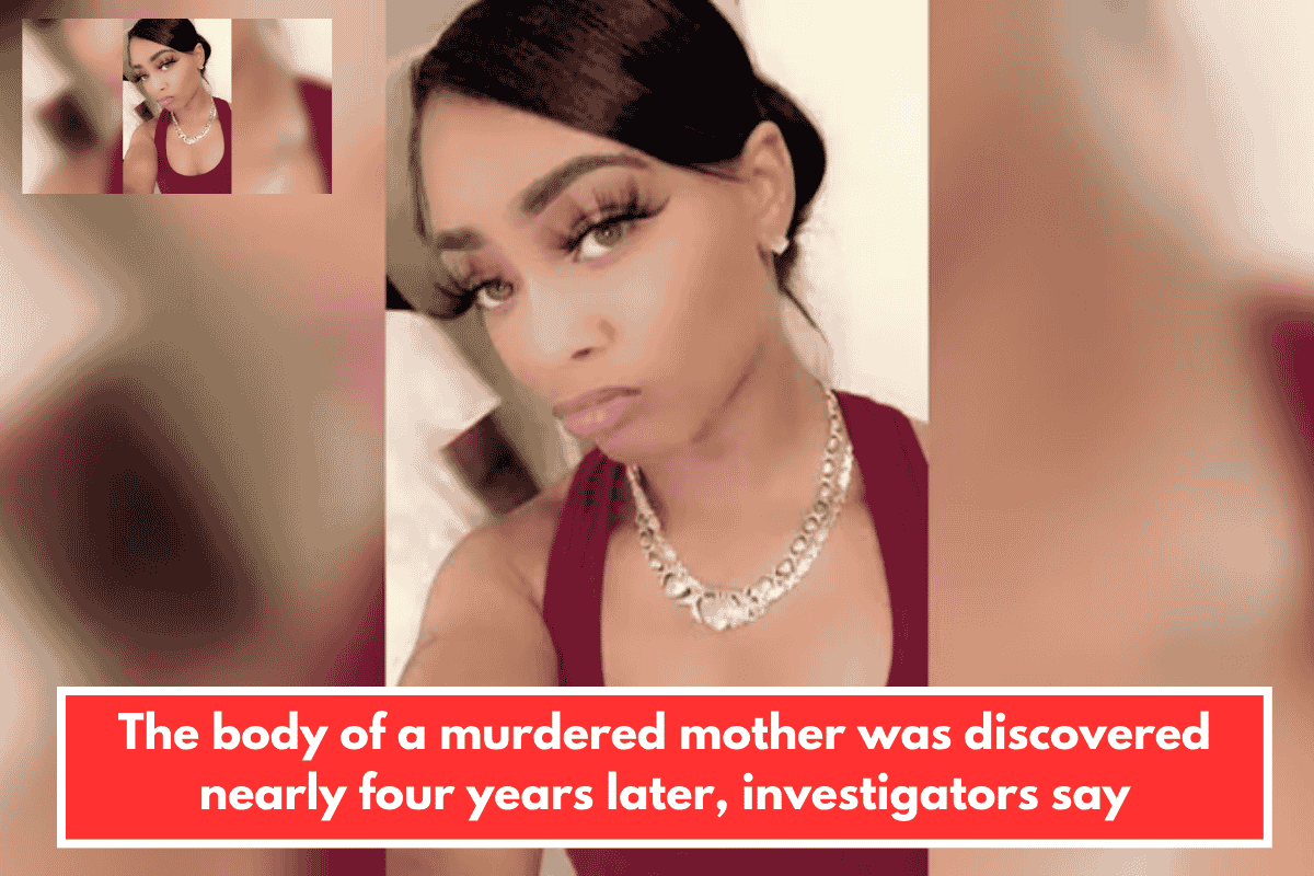 The body of a murdered mother was discovered nearly four years later, investigators say