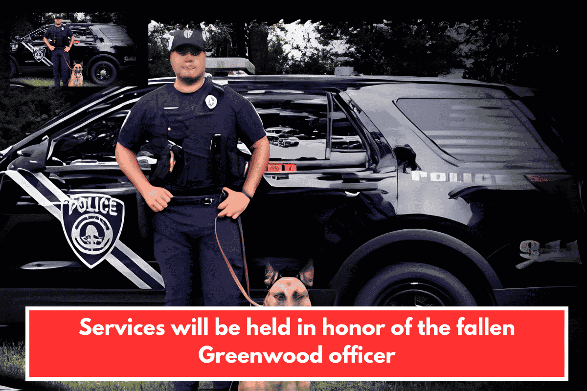Services will be held in honor of the fallen Greenwood officer