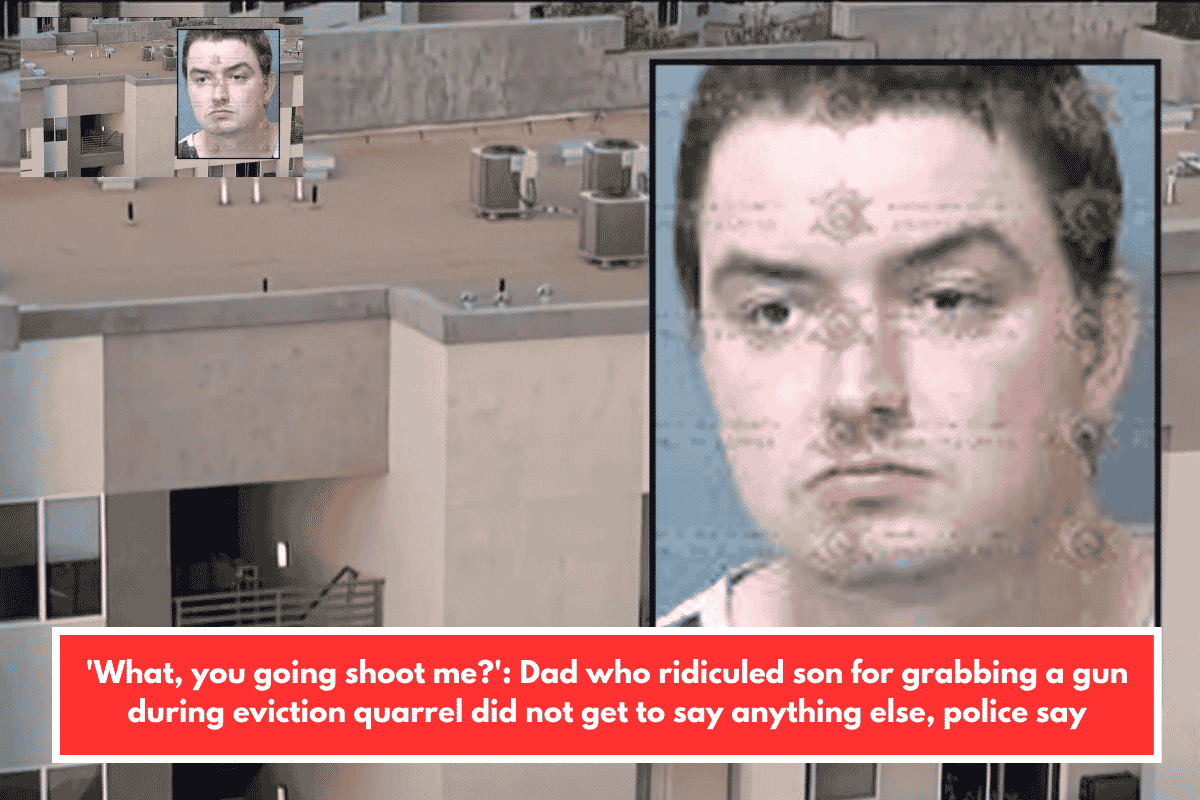 'What, you going shoot me?': Dad who ridiculed son for grabbing a gun during eviction quarrel did not get to say anything else, police say