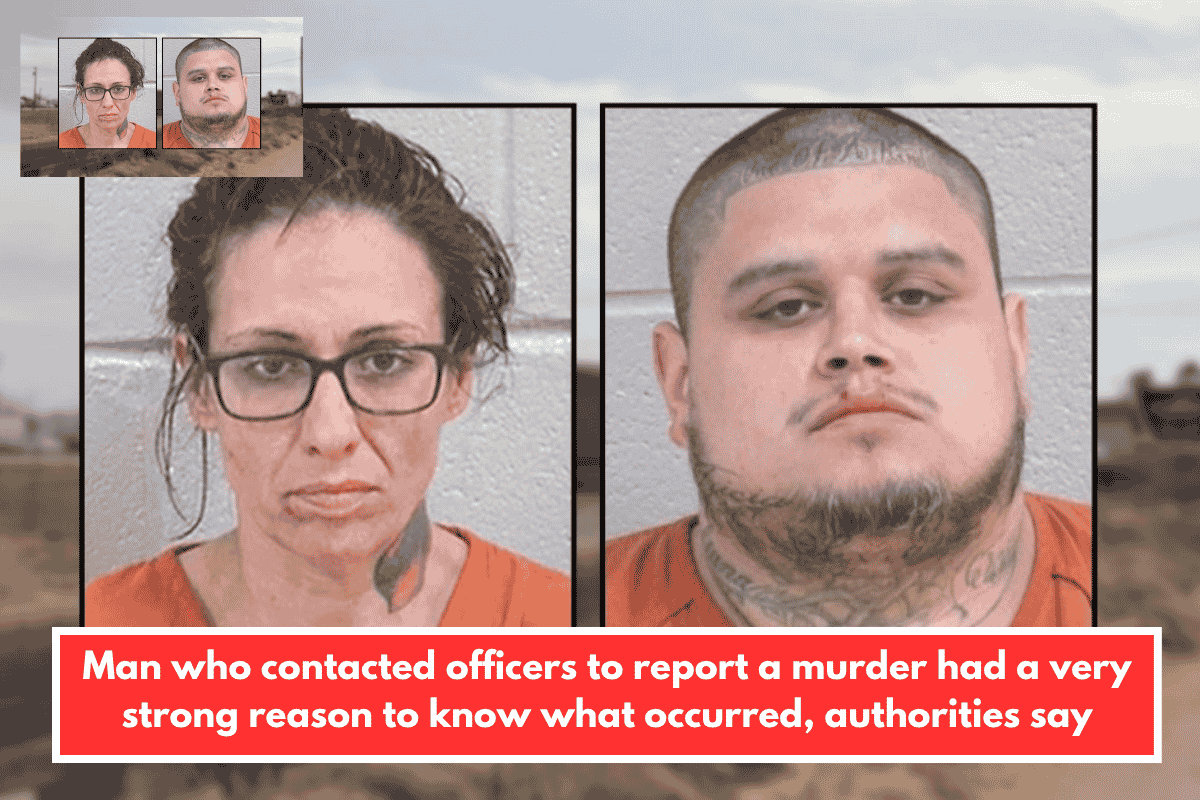 Man who contacted officers to report a murder had a very strong reason to know what occurred, authorities say