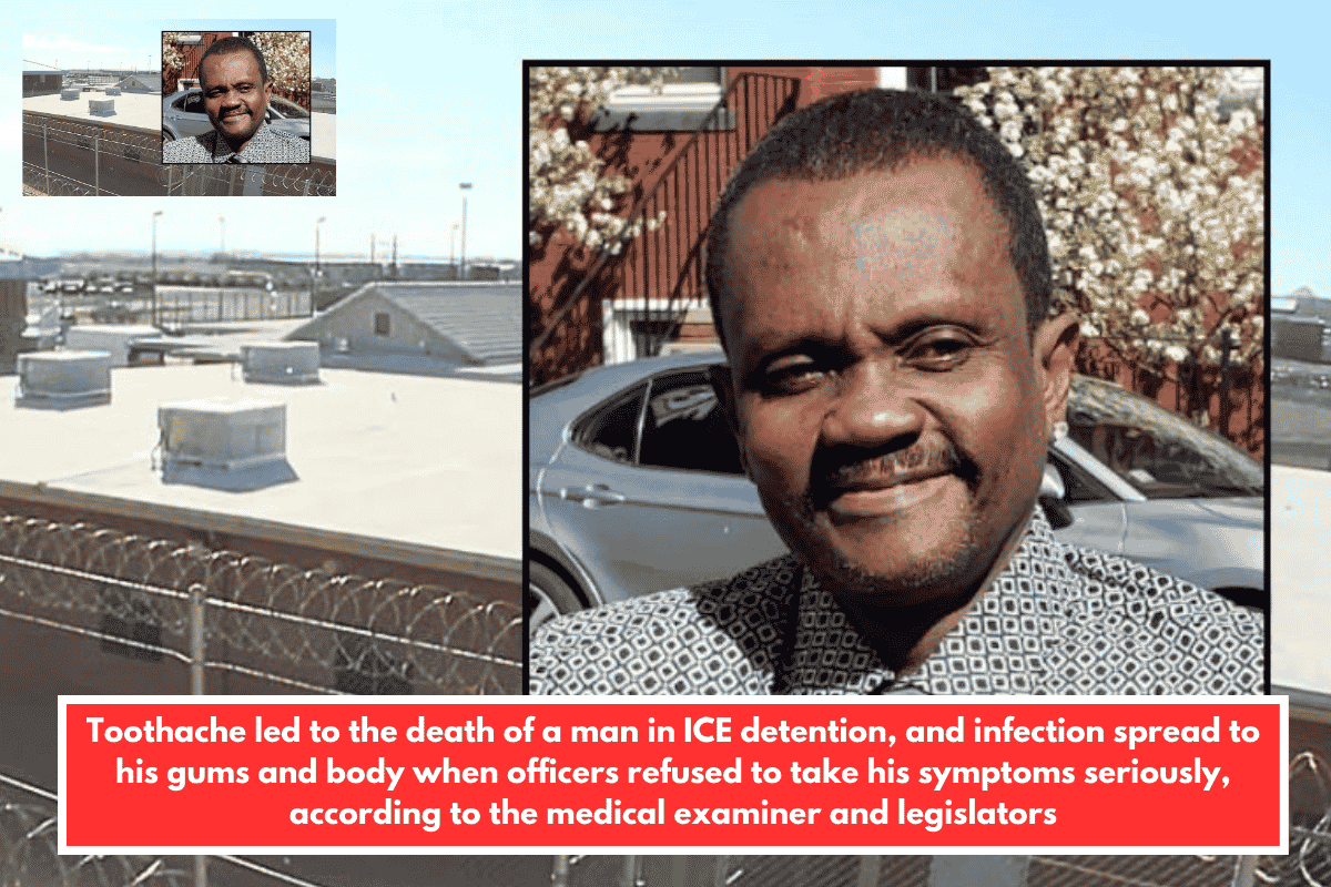 Toothache led to the death of a man in ICE detention, and infection spread to his gums and body when officers refused to take his symptoms seriously, according to the medical examiner and legislators