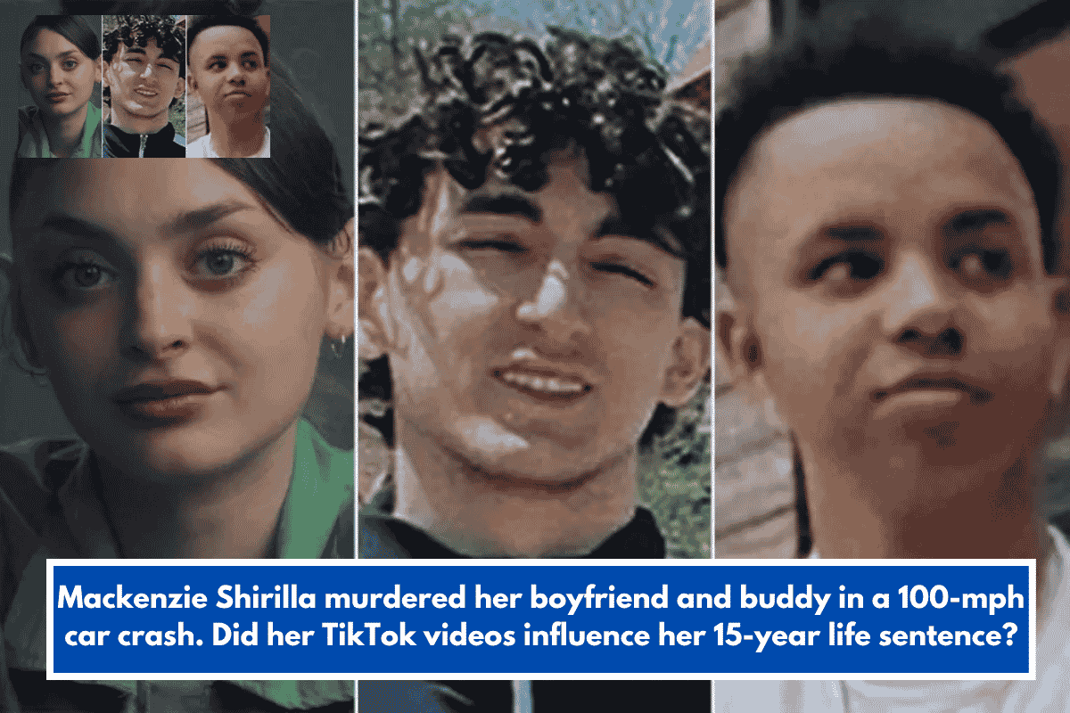Mackenzie Shirilla murdered her boyfriend and buddy in a 100-mph car crash. Did her TikTok videos influence her 15-year life sentence?
