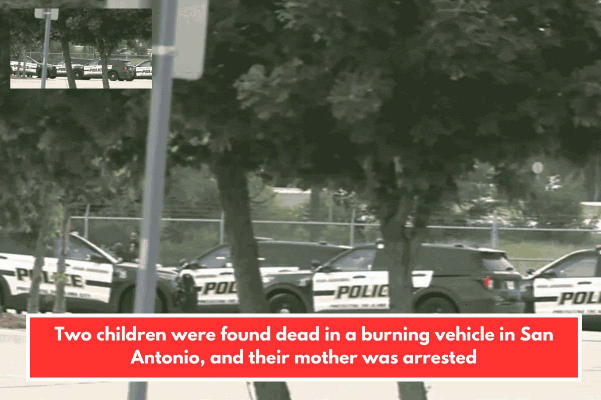 Two children were found dead in a burning vehicle in San Antonio, and their mother was arrested