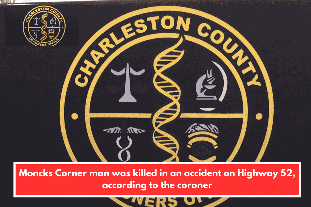 Moncks Corner man was killed in an accident on Highway 52, according to the coroner
