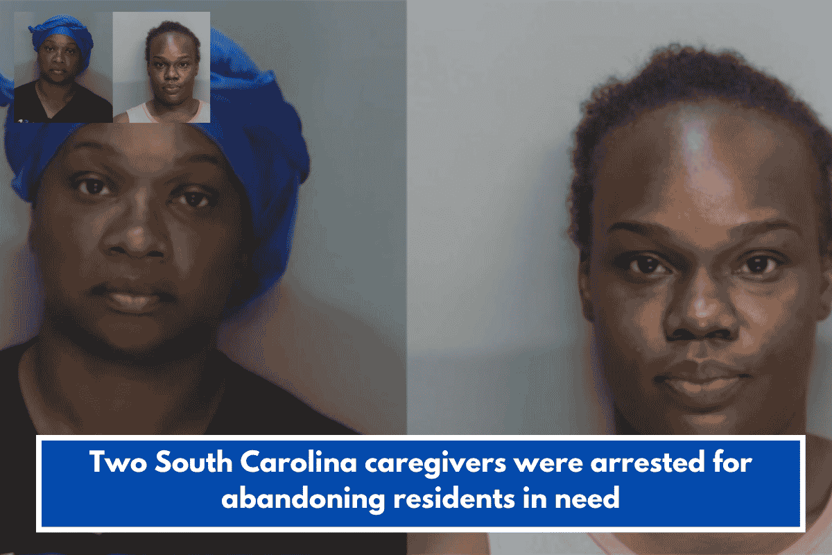 Two South Carolina caregivers were arrested for abandoning residents in need