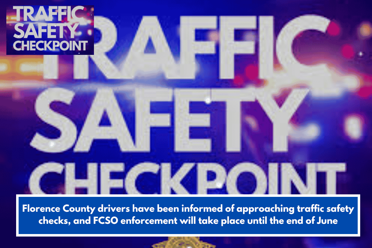 Florence County drivers have been informed of approaching traffic safety checks, and FCSO enforcement will take place until the end of June