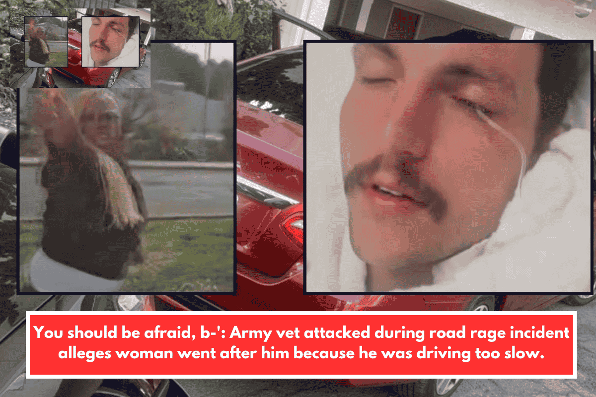You should be afraid, b-': Army vet attacked during road rage incident alleges woman went after him because he was driving too slow.
