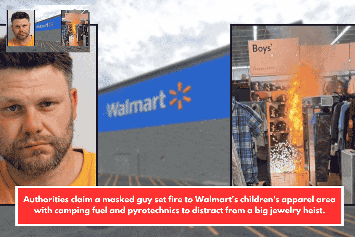 Authorities claim a masked guy set fire to Walmart's children's apparel area with camping fuel and pyrotechnics to distract from a big jewelry heist.
