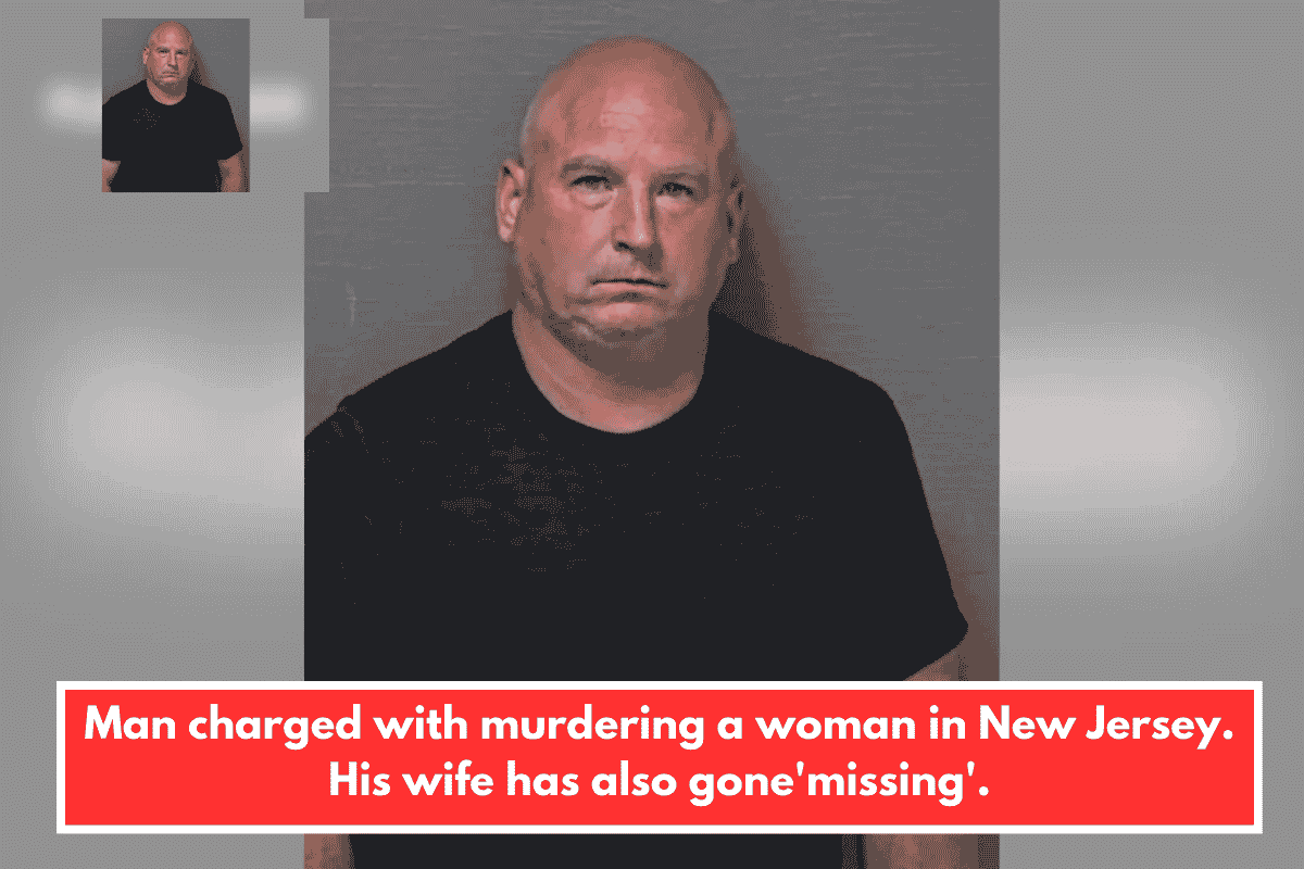 Man charged with murdering a woman in New Jersey. His wife has also gone'missing'.