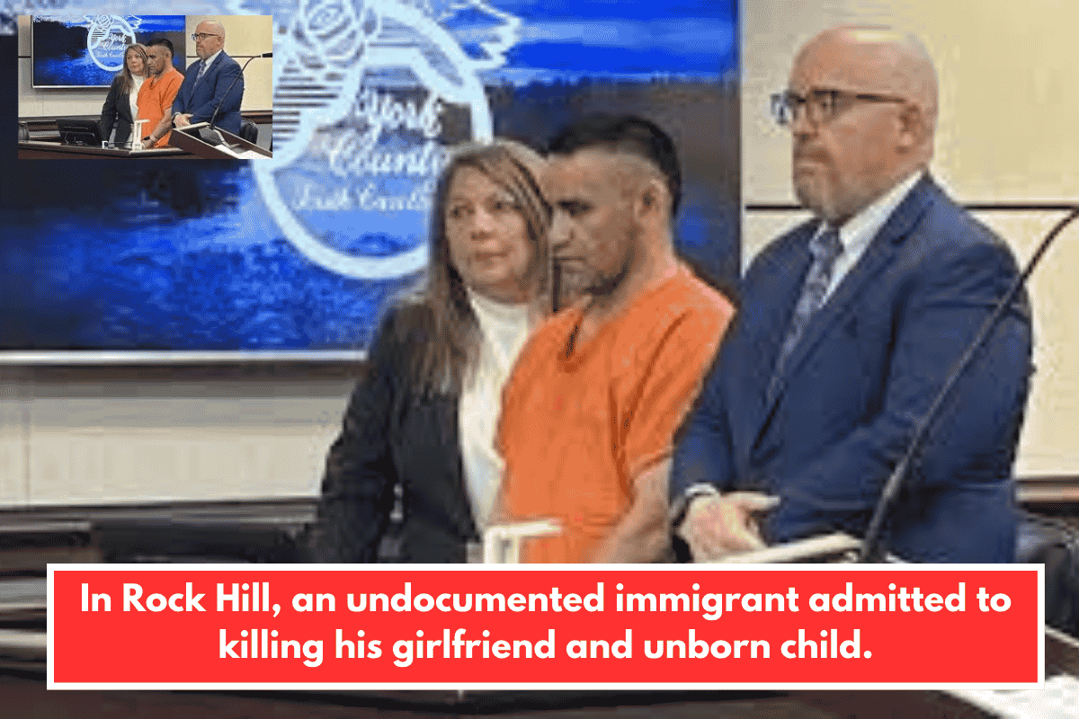 In Rock Hill, an undocumented immigrant admitted to killing his girlfriend and unborn child.