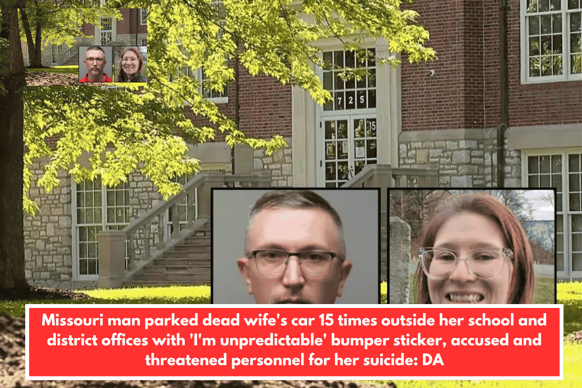 Missouri man parked dead wife's car 15 times outside her school and district offices with 'I'm unpredictable' bumper sticker, accused and threatened personnel for her suicide: DA