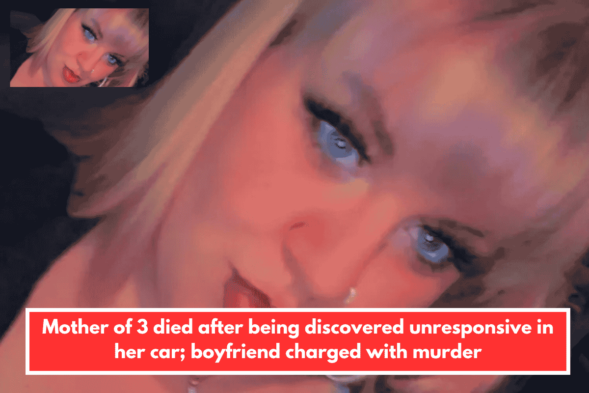 Mother of 3 died after being discovered unresponsive in her car; boyfriend charged with murder