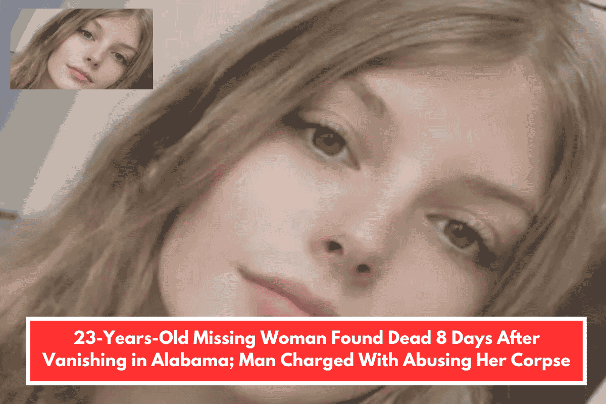 23-Years-Old Missing Woman Found Dead 8 Days After Vanishing in Alabama; Man Charged With Abusing Her Corpse