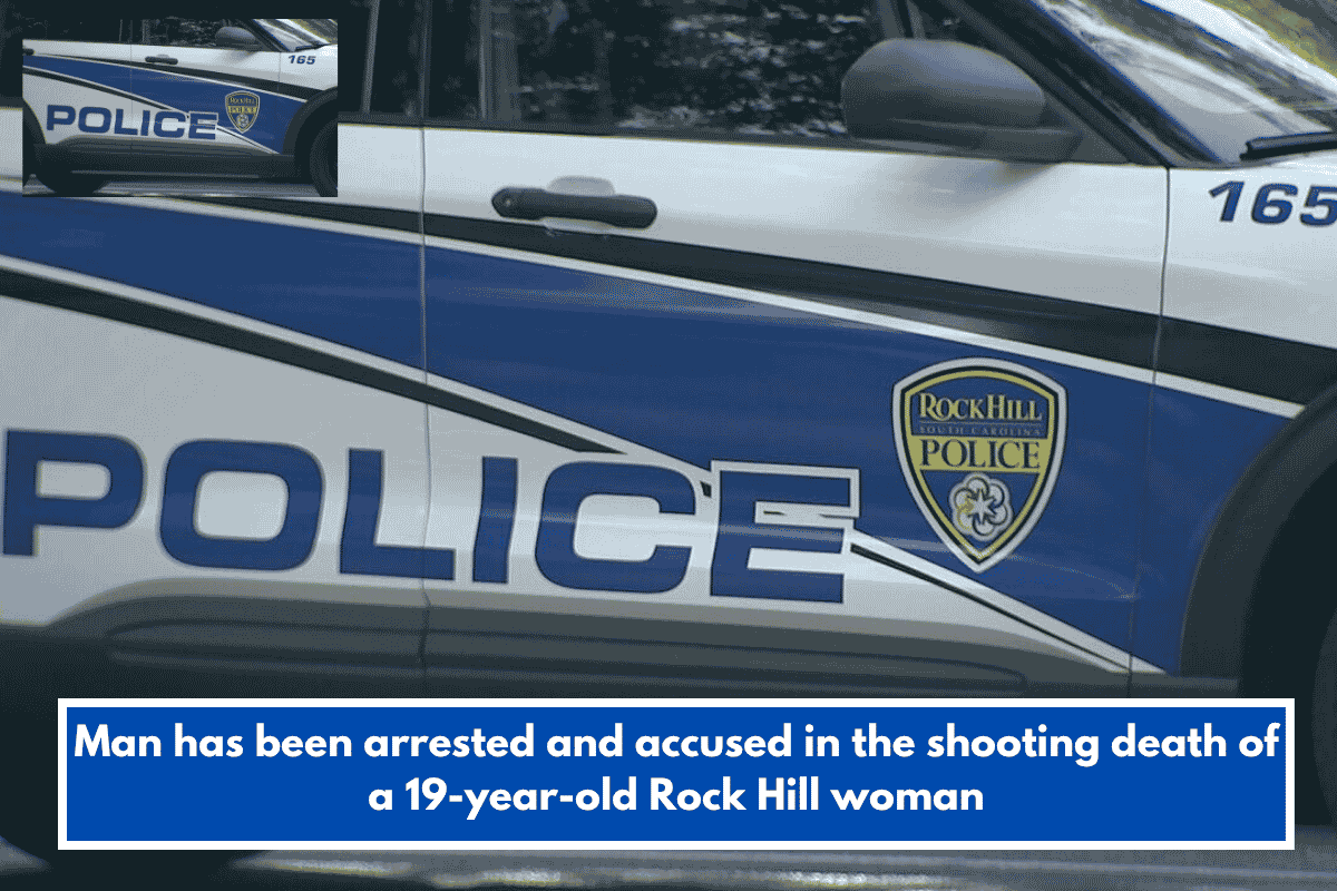Man has been arrested and accused in the shooting death of a 19-year-old Rock Hill woman