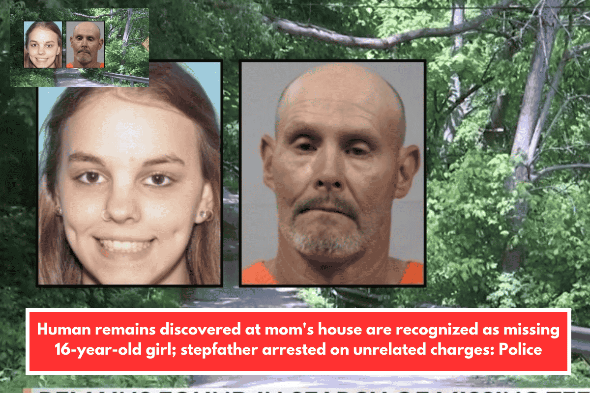 Human remains discovered at mom's house are recognized as missing 16-year-old girl; stepfather arrested on unrelated charges: Police