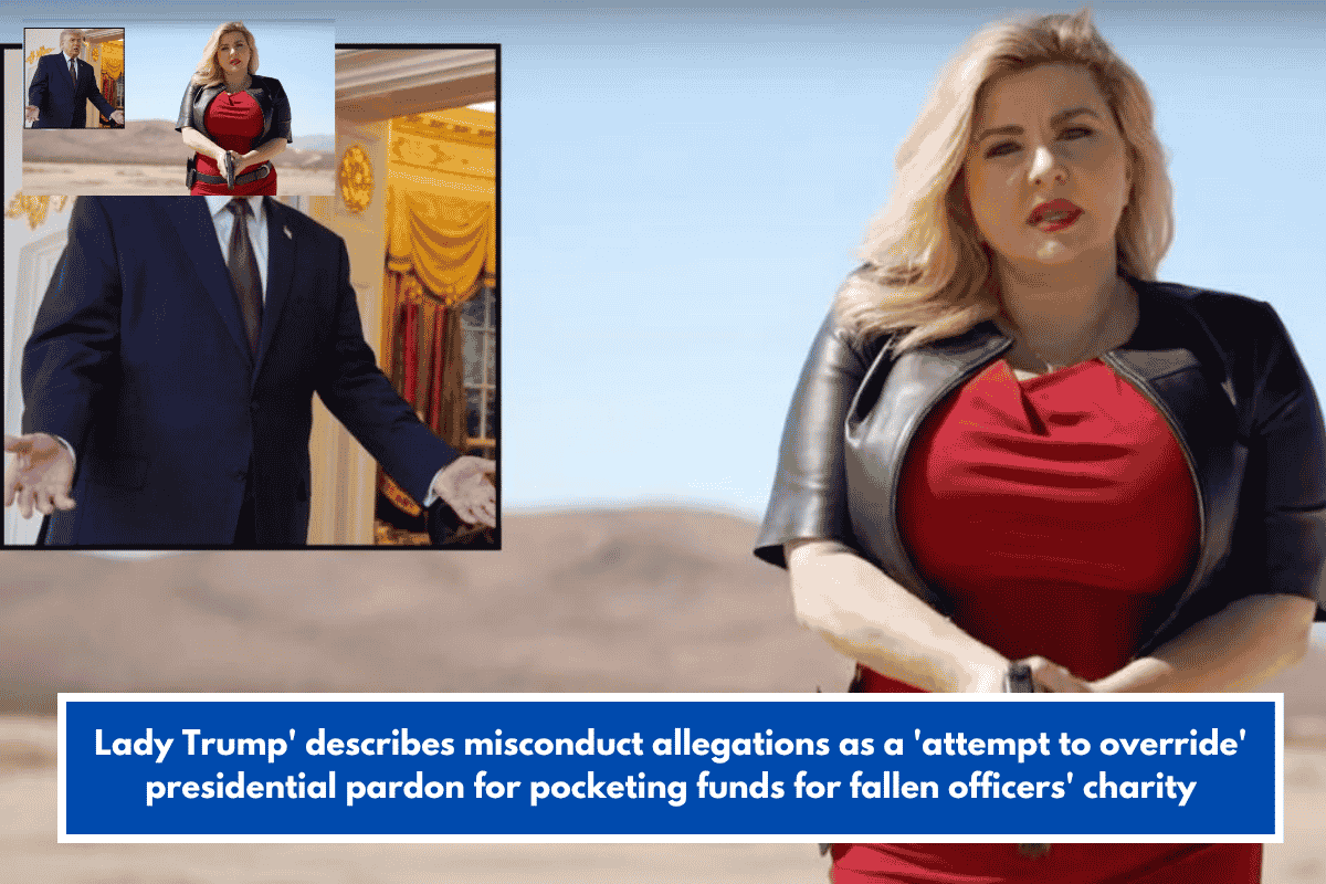 Lady Trump' describes misconduct allegations as a 'attempt to override' presidential pardon for pocketing funds for fallen officers' charity