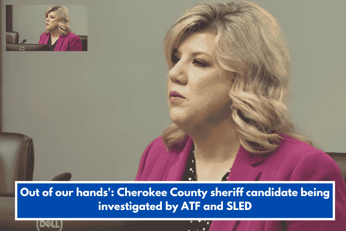 Out of our hands': Cherokee County sheriff candidate being investigated by ATF and SLED