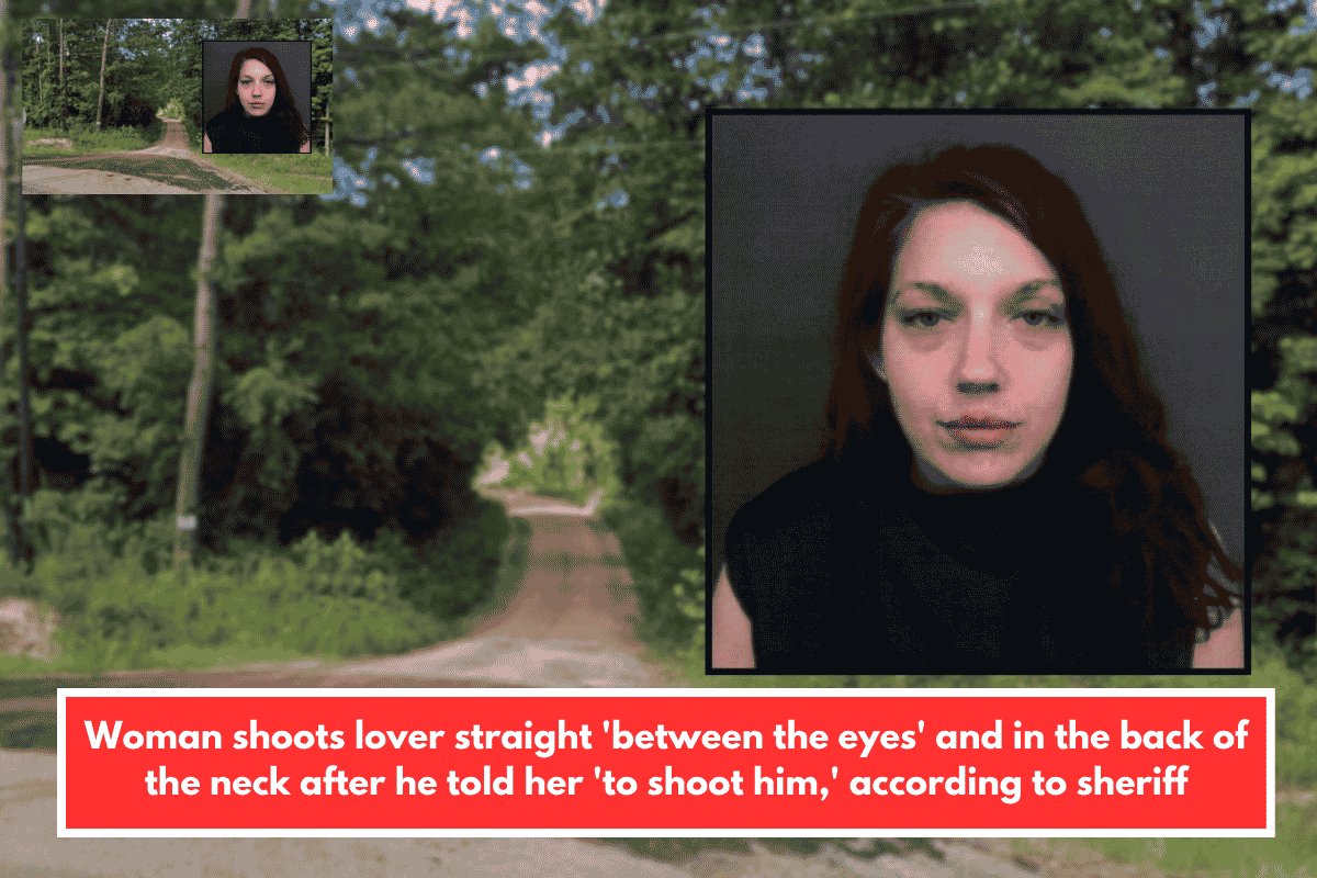 Woman shoots lover straight 'between the eyes' and in the back of the neck after he told her 'to shoot him,' according to sheriff
