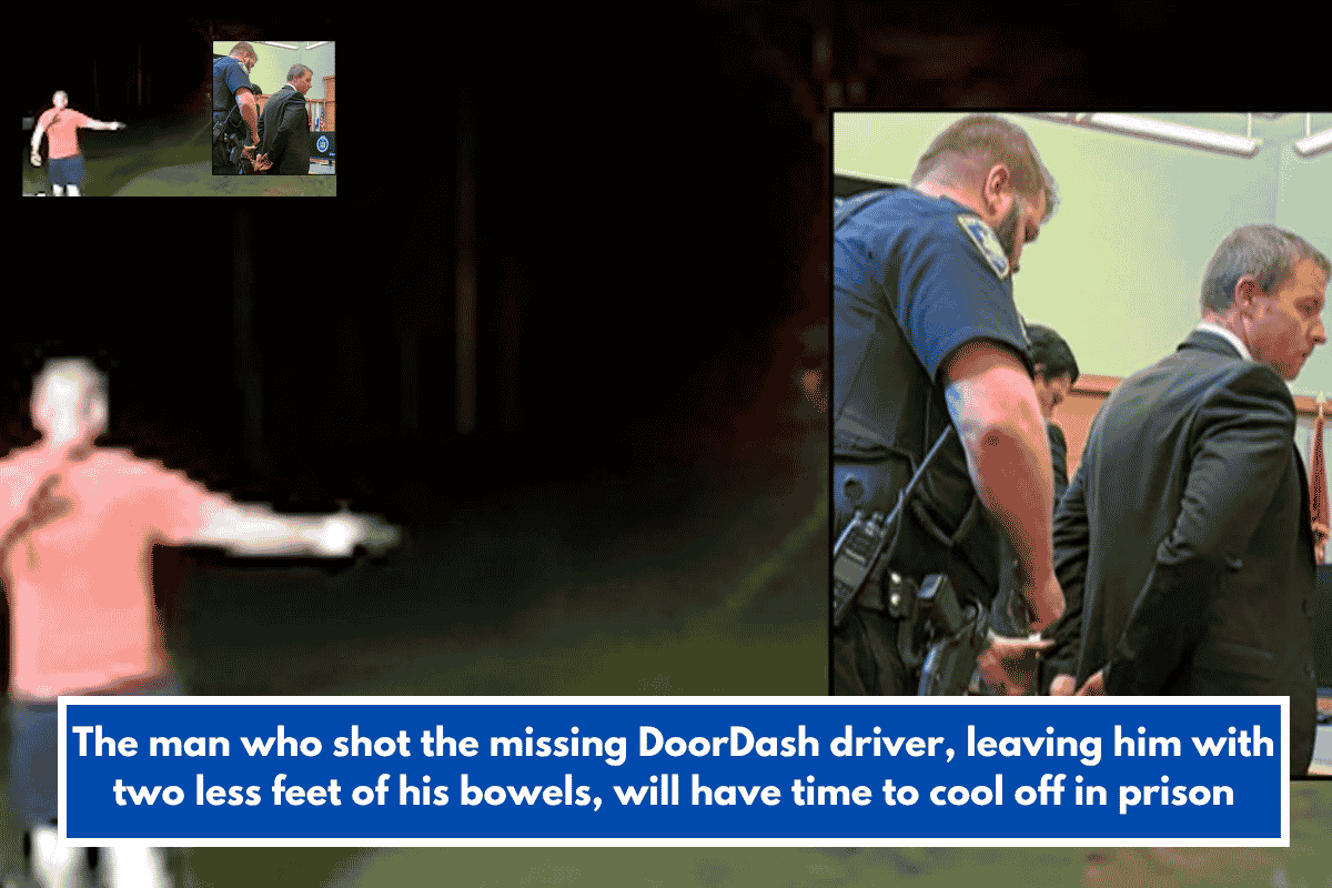 The man who shot the missing DoorDash driver, leaving him with two less feet of his bowels, will have time to cool off in prison