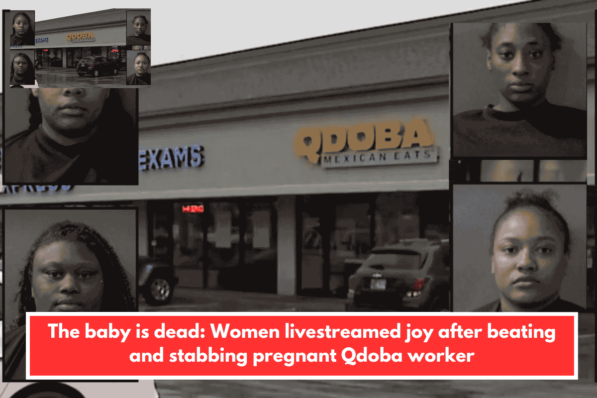 The baby is dead: Women livestreamed joy after beating and stabbing pregnant Qdoba worker