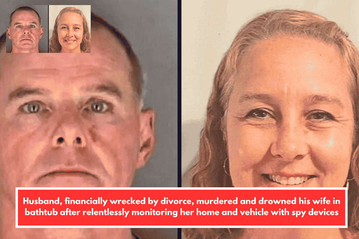 Husband, financially wrecked by divorce, murdered and drowned his wife in bathtub after relentlessly monitoring her home and vehicle with spy devices