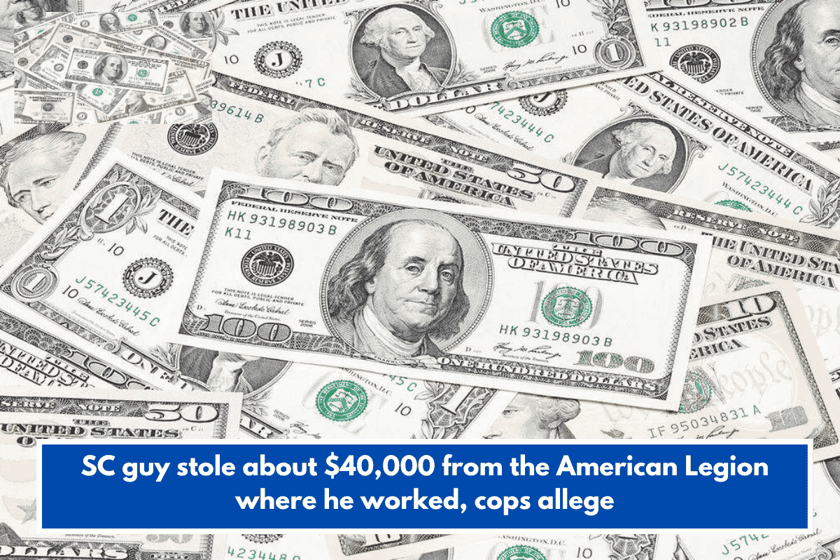 SC guy stole about $40,000 from the American Legion where he worked, cops allege